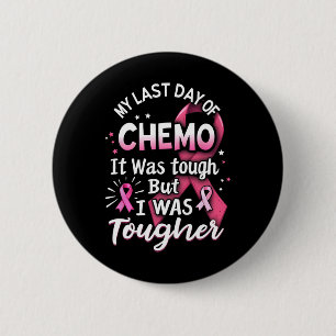 My Last Day Of Chemo It Was Tough But I Was Toughe 2 Inch Round Button