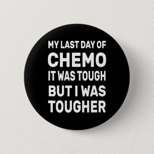 My Last Day Of Chemo It Was Tough But I Was Toughe 2 Inch Round Button