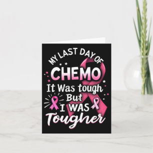 My Last Day Of Chemo It Was Tough But I Was Toughe Card