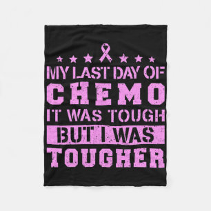 My Last Day Of Chemo Was Tough But I Was Tougher  Fleece Blanket