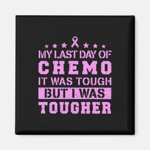 My Last Day Of Chemo Was Tough But I Was Tougher Magnet