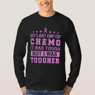 My Last Day Of Chemo Was Tough But I Was Tougher T-Shirt
