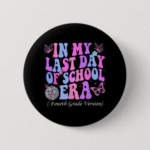 My Last Day Of School Era Fourth 4th Grade Teacher 2 Inch Round Button
