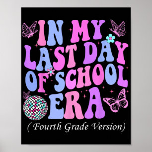 My Last Day Of School Era Fourth 4th Grade Teacher Poster