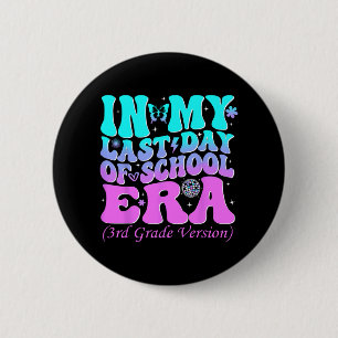 My Last Day Of School Era Third 3rd Grade Teacher  2 Inch Round Button