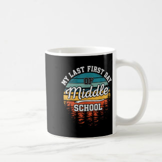 My Last First Day Of Middle School Funny Back To Coffee Mug