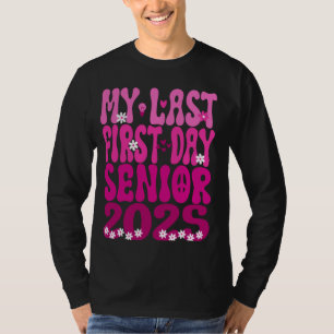 My Last First Day Of School Senior 2025 Back To Sc T-Shirt