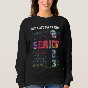 My Last First Day Senior 2023 Back To School Tie D Sweatshirt
