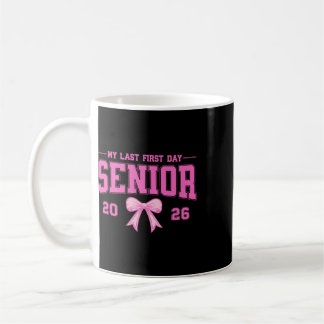 My Last First Day Senior 2026 Cl Of 2026 Graduatio Coffee Mug