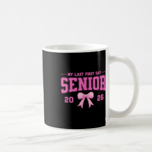 My Last First Day Senior 2026 Cl Of 2026 Graduatio Coffee Mug