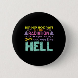 My Last Radiation Is Today Awareness Cancer 2 Inch Round Button