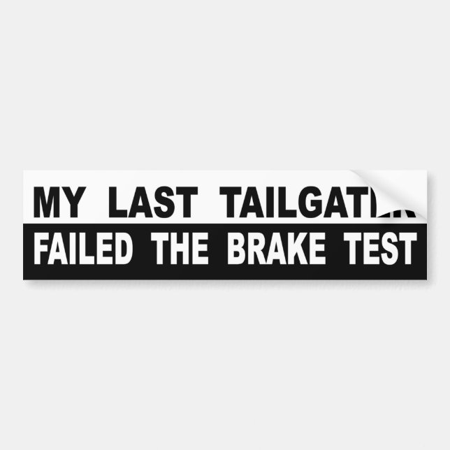 My Last Tailgater Failed The Brake Test Bumper Sticker (Front)