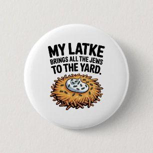 My Latke Bring All the Jews to the Yard Hanukkah 2 Inch Round Button