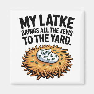 My Latke Bring All the Jews to the Yard Hanukkah Magnet