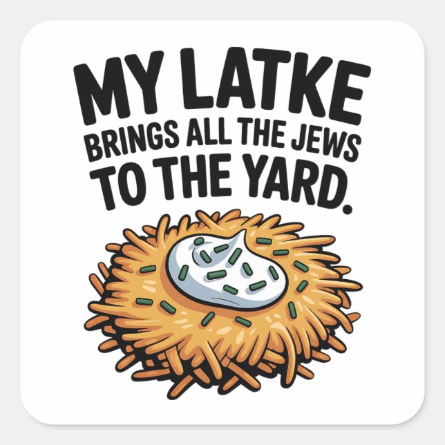 My Latke Bring All the Jews to the Yard Hanukkah  Square Sticker (Front)