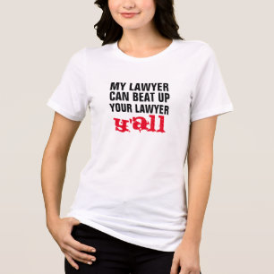my lawyer can beat up your lawyer y'all funny Tri-Blend shirt