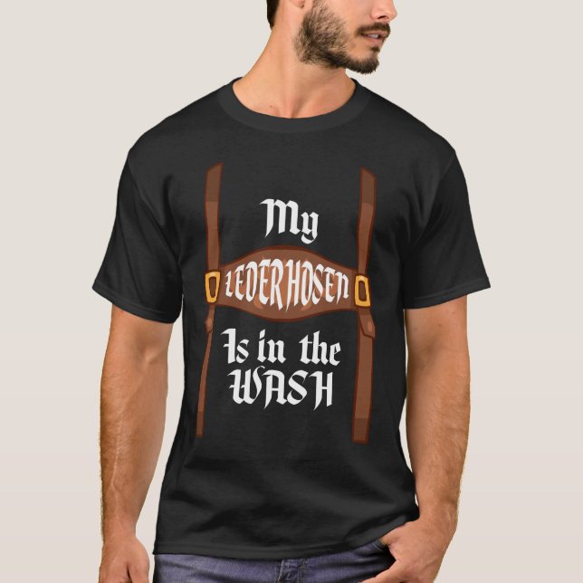 My Lederhosen Is In The Wash Oktoberfest Funny T T-Shirt (Front)