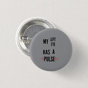 My Left Eye Has a Pulse – Bold Text Design 1 Inch Round Button