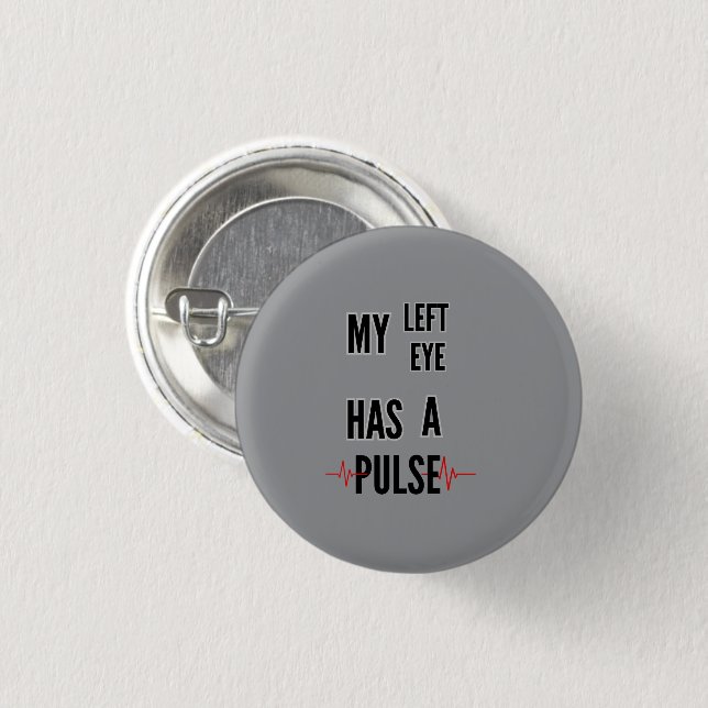 My Left Eye Has a Pulse – Bold Text Design 1 Inch Round Button (Front & Back)