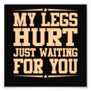 My Legs Hurt Waiting Half Marathon Runner Running Photo Print