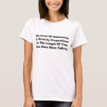 My Level of Disinterest T-Shirt<br><div class="desc">And,  who said you'd never use algebra in real life?</div>