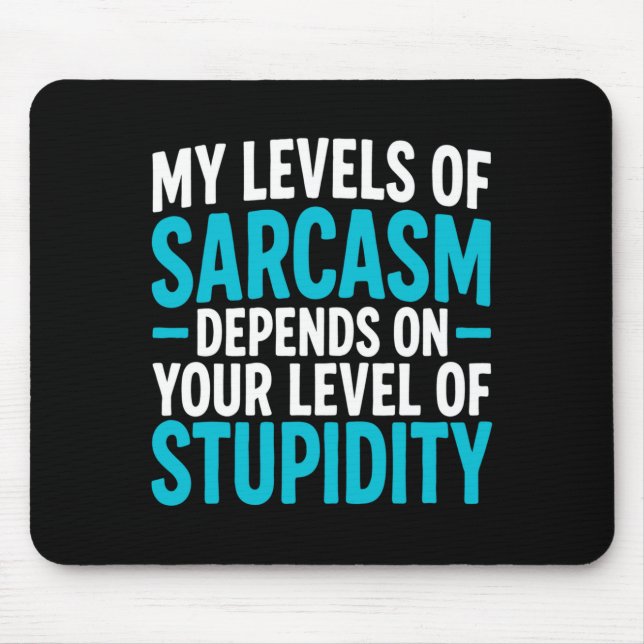 My Level Of Sarcasm Depends On Your Level Of Studi Mouse Pad (Front)