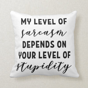 My level of sarcasm depends throw pillow