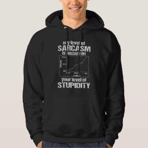My Level Of Sarcasm Is Based On Your Level Of Stup Hoodie