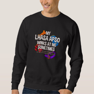 My Lhasa Apso Winks At Me Sometimes Long Haired Lh Sweatshirt