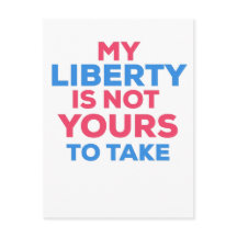 My Liberty is not Yours to Take