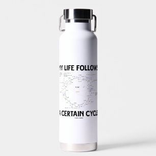 My Life Follows A Certain Cycle Krebs Cycle Water Bottle