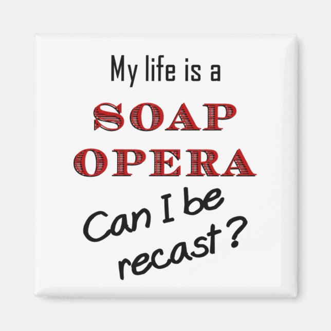 My Life iis a Soap Opera Recast Magnet (Front)