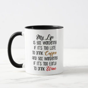 My Life Is 50% Wondering Coffee and Wine Funny Mug