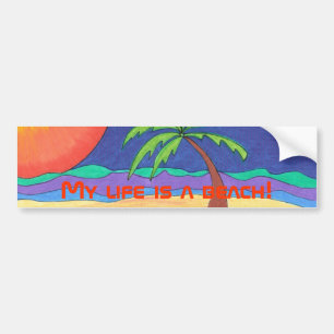 My life is a beach! Bumper sticker