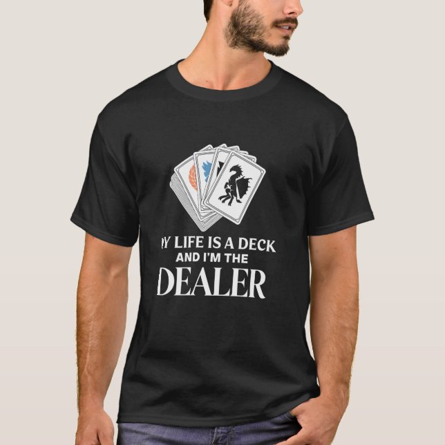 My Life is a Deck and I'm the Dealer Trading Card  T-Shirt (Front)