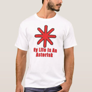 My life is an asterisk T-Shirt
