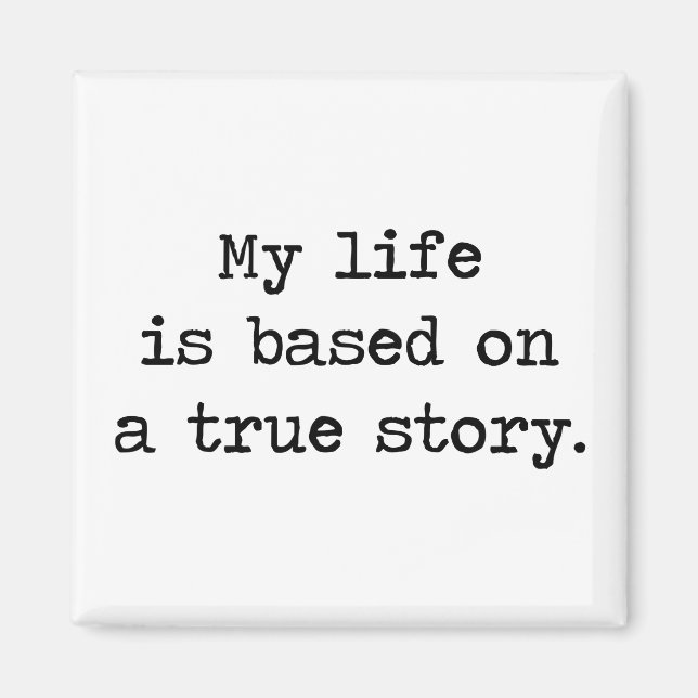My Life Is Based on a True Story Magnet (Front)