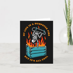 My Life Is Dumpster Fire But It's All Cool Funny S Card