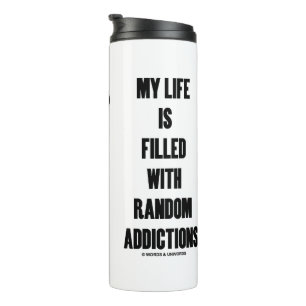 My Life Is Filled With Random Addictions Mouse Thermal Tumbler