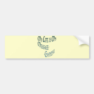 ~*My Life is My Message*~ Gandi Quote Bumper Sticker