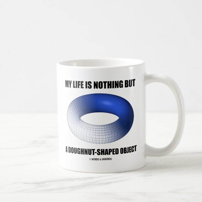 My Life Is Nothing But A Doughnut-Shaped Object Coffee Mug (Right)