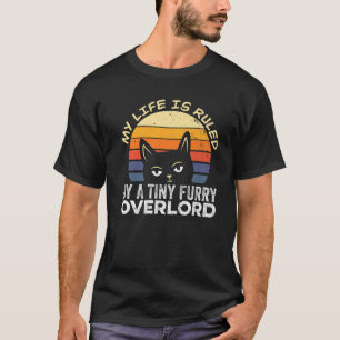 My Life Is Ruled By A Tiny Furry Overlord T-Shirt