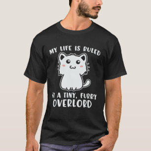 My Life Is Ruled By Furry Overloard  Cat Owner Cat T-Shirt