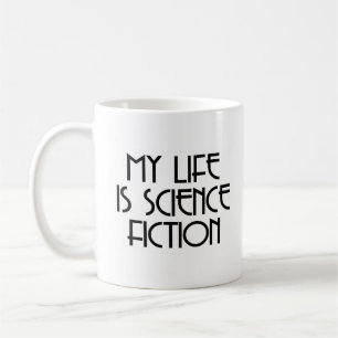 my life is science fiction coffee mug