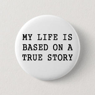 My Life is True 2 Inch Round Button