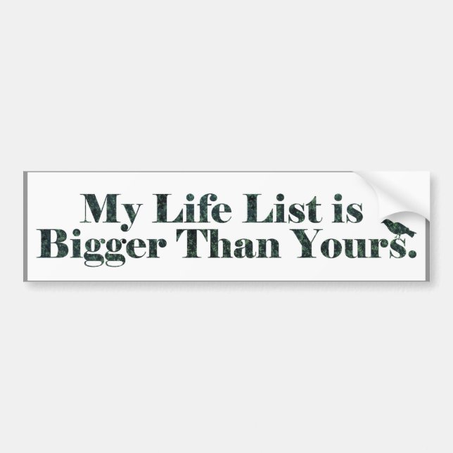My Life List is Bigger than Yours | Birding Bumper Sticker (Front)