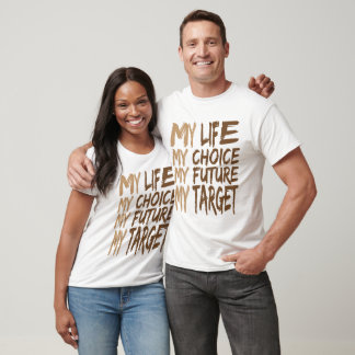 My Life My Choice My Future My Target T-Shirt
