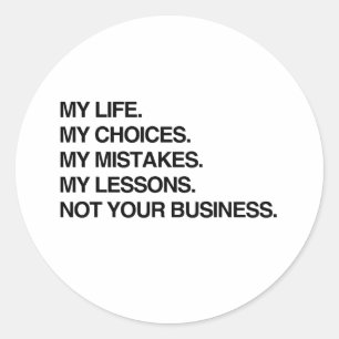 MY LIFE MY CHOICES NOT YOUR BUSINESS.png Classic Round Sticker