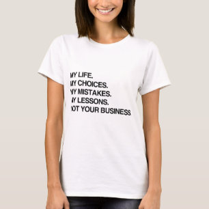 MY LIFE MY CHOICES NOT YOUR BUSINESS.png T-Shirt