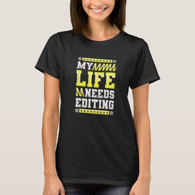My Life Needs Editing Video Editor T-Shirt (Front)
